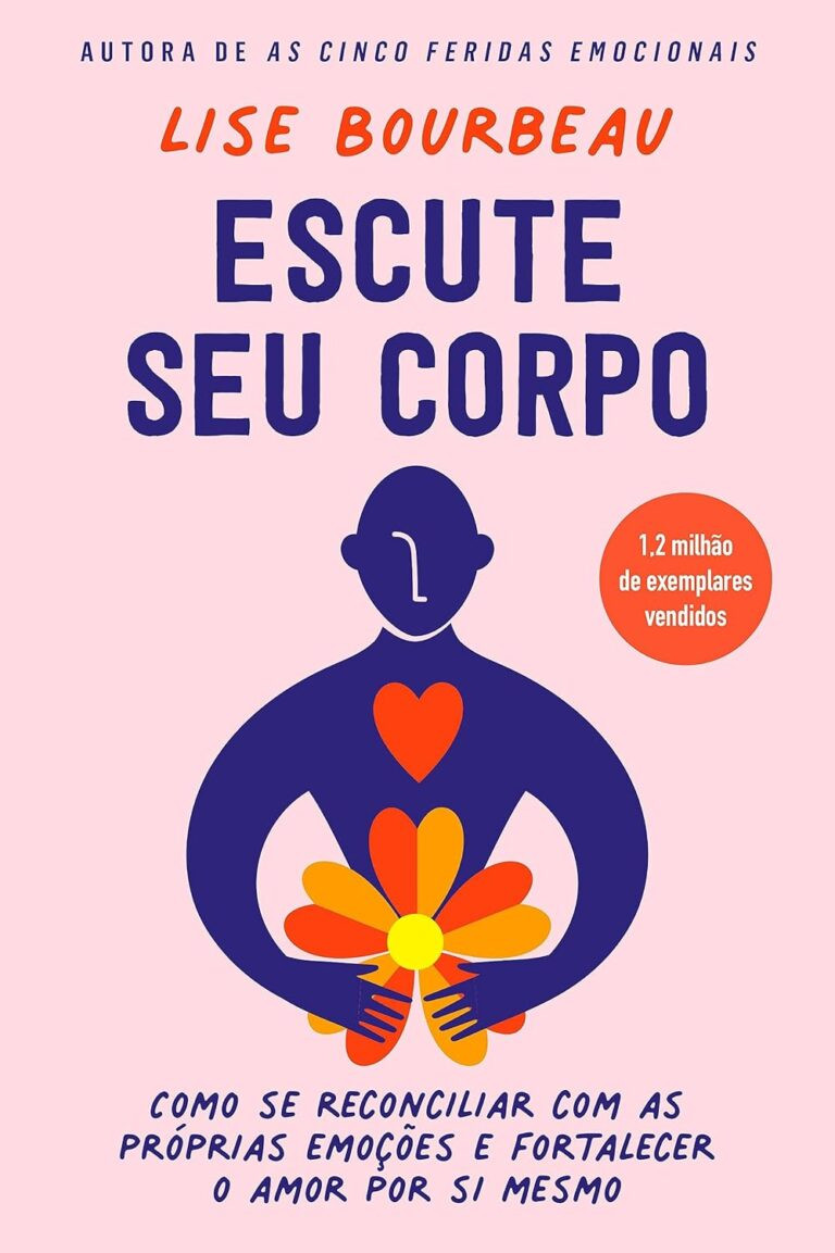 Escute seu corpo: Como se reconciliar com as próprias emoções e fortalecer o amor por si mesmo Lise Bourbeau | Ebook PDF