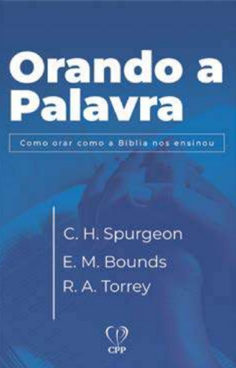 Orando a Palavra por Spurgeon, Bounds e Torrey | eBook PDF |