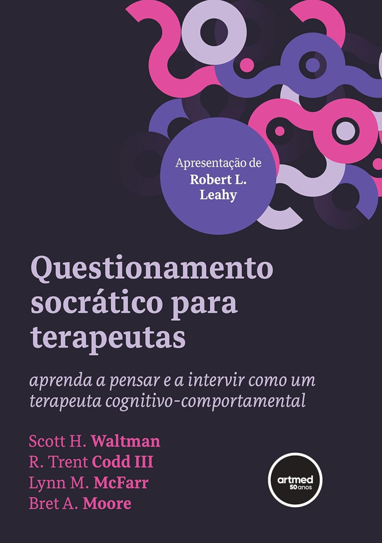 Questionamento Socrático para Terapeutas: Aprenda a Pensar e a Intervir como um Terapeuta Cognitivo-comportamental | Scott H. Waltman, R. Trent Codd, Lynn M. McFarr, Bret A. Moore | Ebook