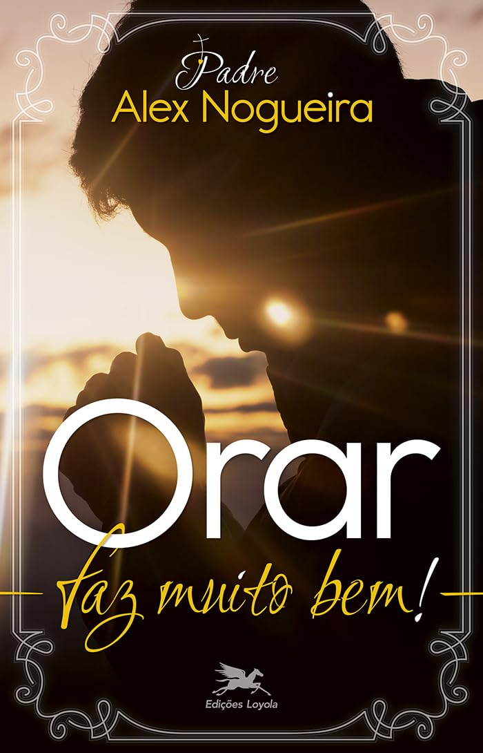 Orar faz muito bem! por Padre Alex Nogueira | Ebook