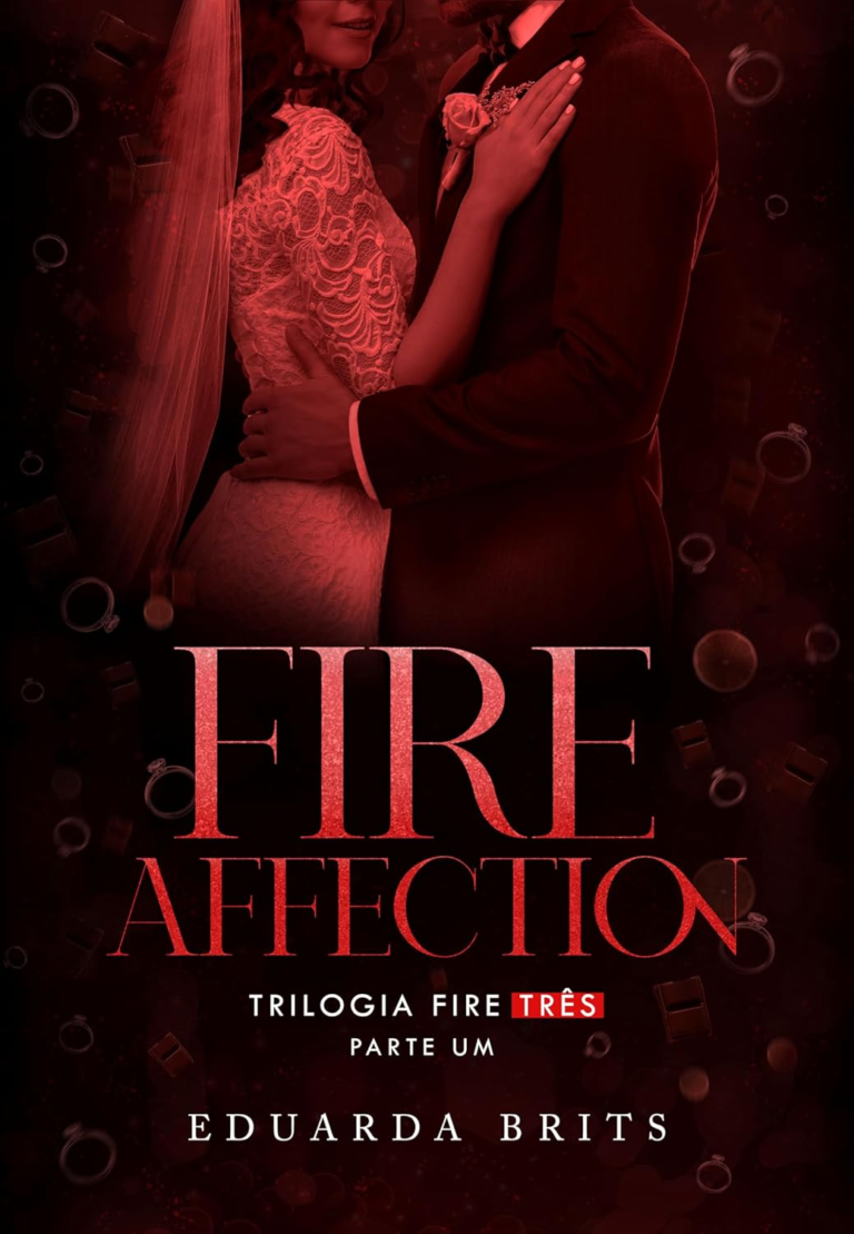 FIRE AFFECTION – PARTE 1 (Trilogia FIRE Livro 3) | Eduarda Brits | Ebook