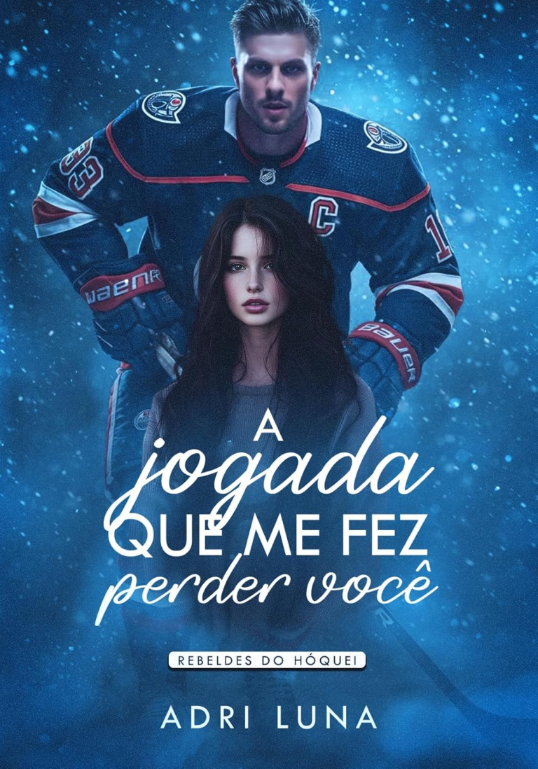 A Jogada Que Me Fez Perder Você: Livro 01 Rebeldes do Hóquei | Adri Luna | Ebook