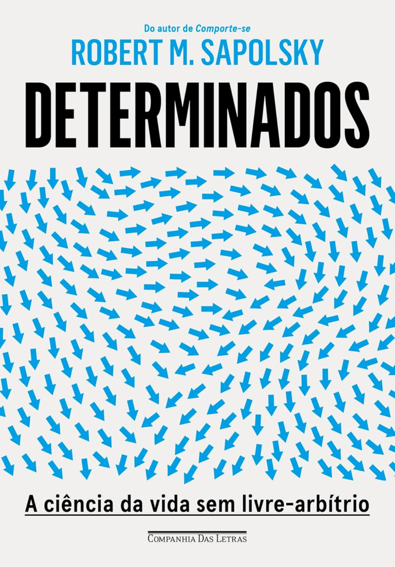 Determinados: A Ciência da Vida sem Livre-Arbítrio – Robert M. Sapolsky | Ebook