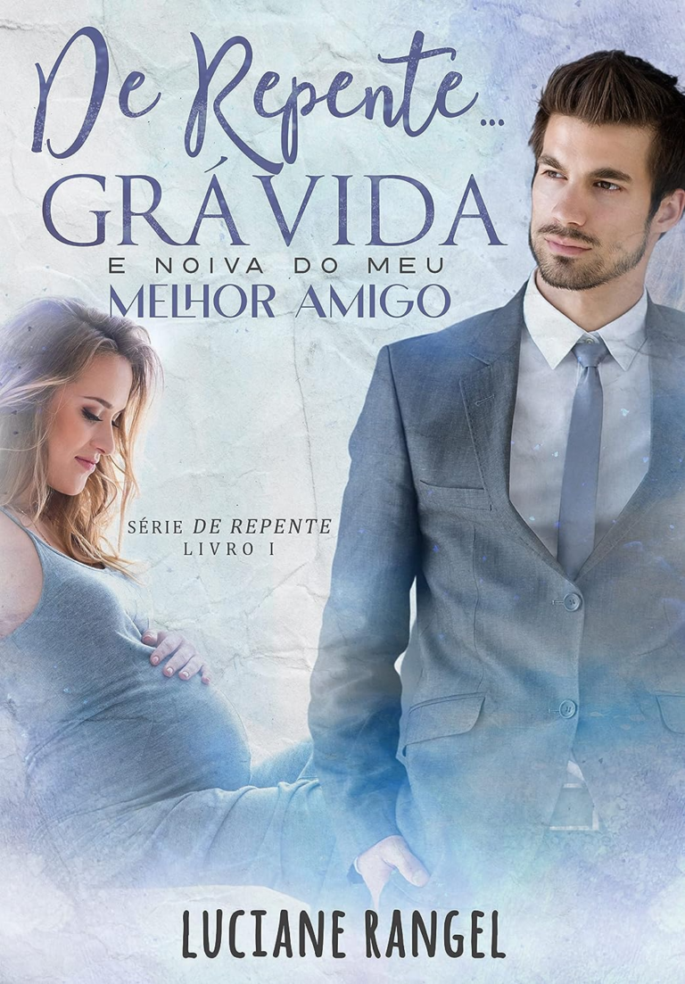De Repente… Grávida! E Noiva do Meu Melhor Amigo: (Trilogia De Repente – Livro 1) | eBook |