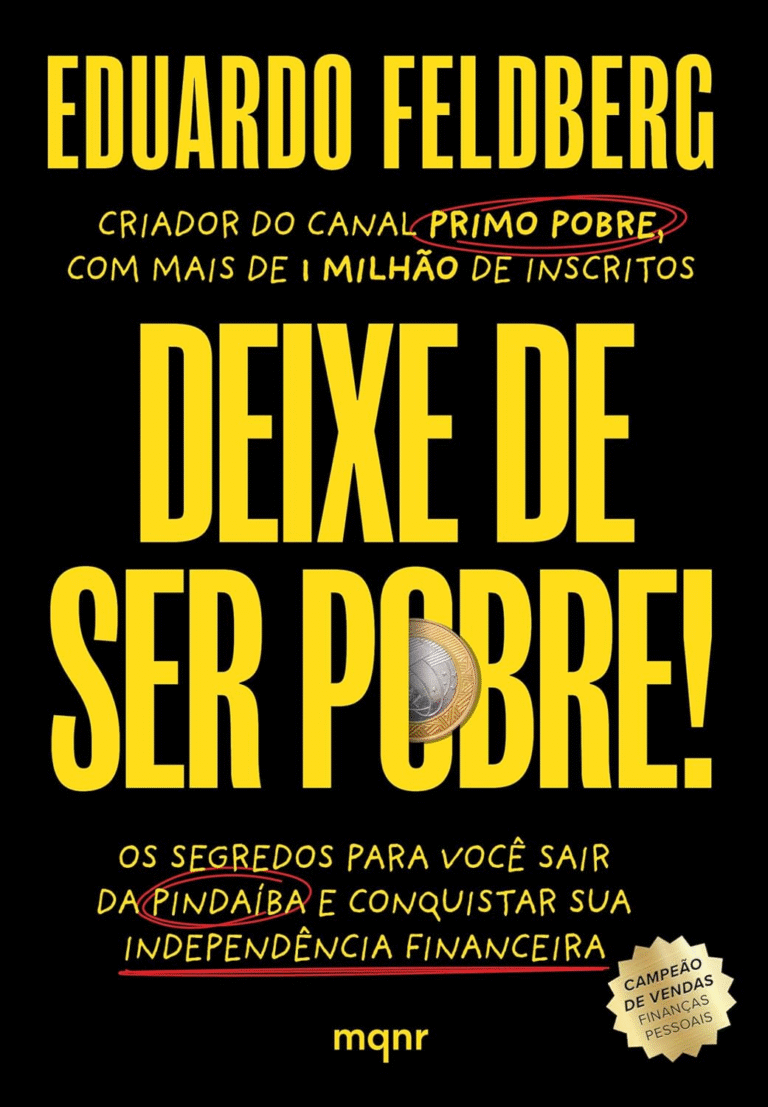 Deixe de Ser Pobre: Os Segredos para Você Sair da Pindaíba e Conquistar sua Independência Financeira | Eduardo Feldberg | Ebook