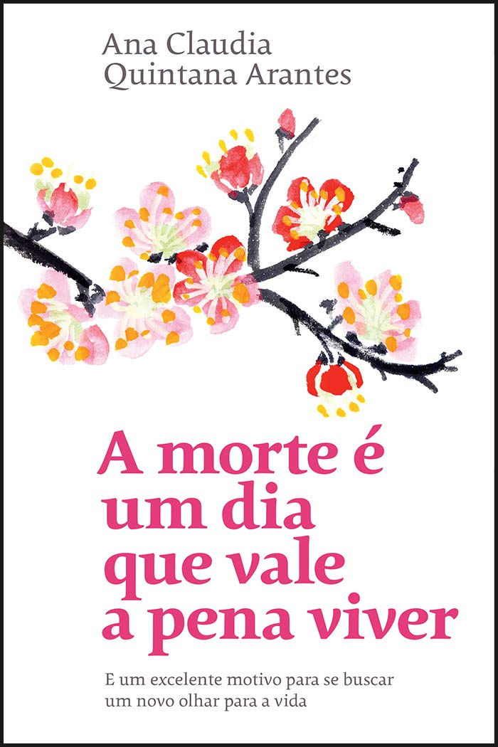 A morte é um dia que vale a pena viver + Ana Claudia Quintana Arantes | Ebook |