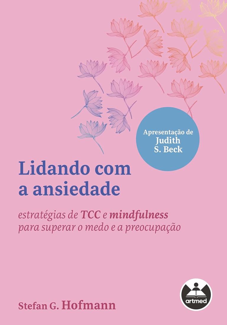 Lidando com a Ansiedade: Estratégias de TCC e Mindfulness para Superar o Medo e a Preocupação – Stefan G. Hofmann | Ebook |