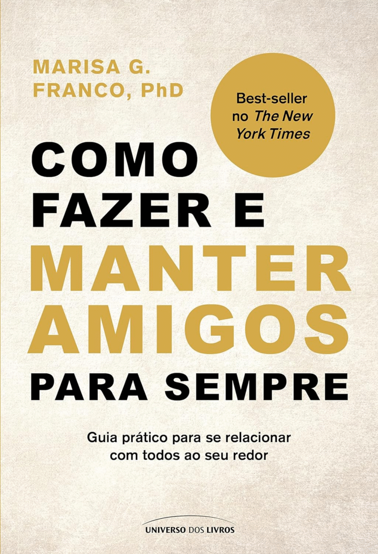 Como fazer e manter amigos para sempre: Guia prático para se relacionar com todos ao seu redor + Marisa G. Franco | Ebook |
