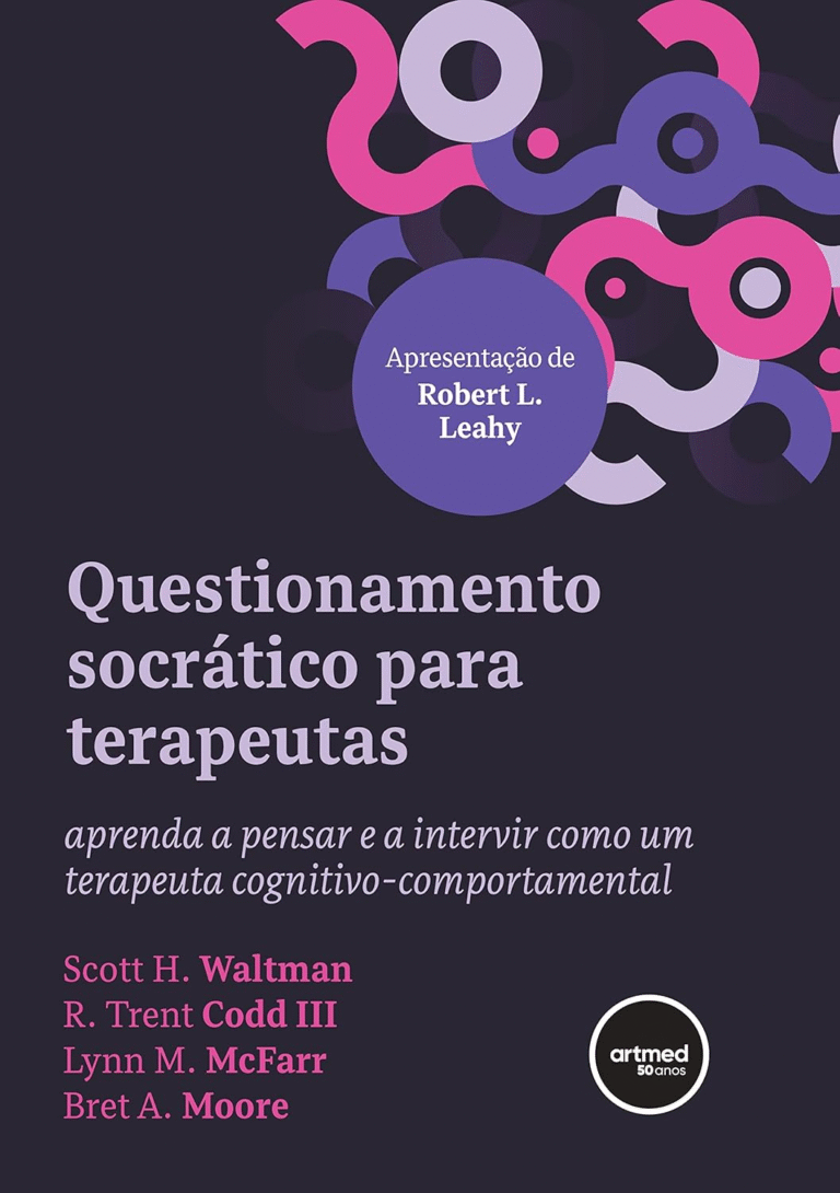 Questionamento Socrático para Terapeutas: Aprenda a Pensar e a Intervir como um Terapeuta Cognitivo-Comportamental — Scott H. Waltman | Ebook |