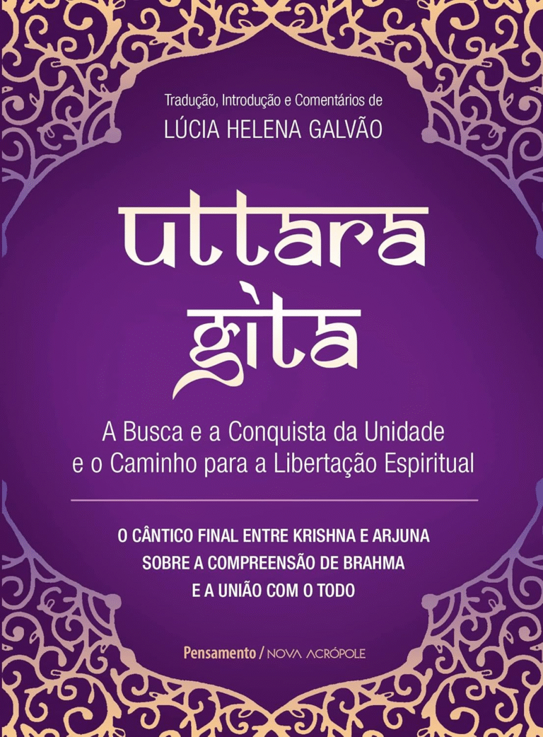 Uttara Gita: a Busca e a Conquista da Unidade e o Caminho Para a Libertação Espiritual + Lúcia Helena Galvão | Ebook |