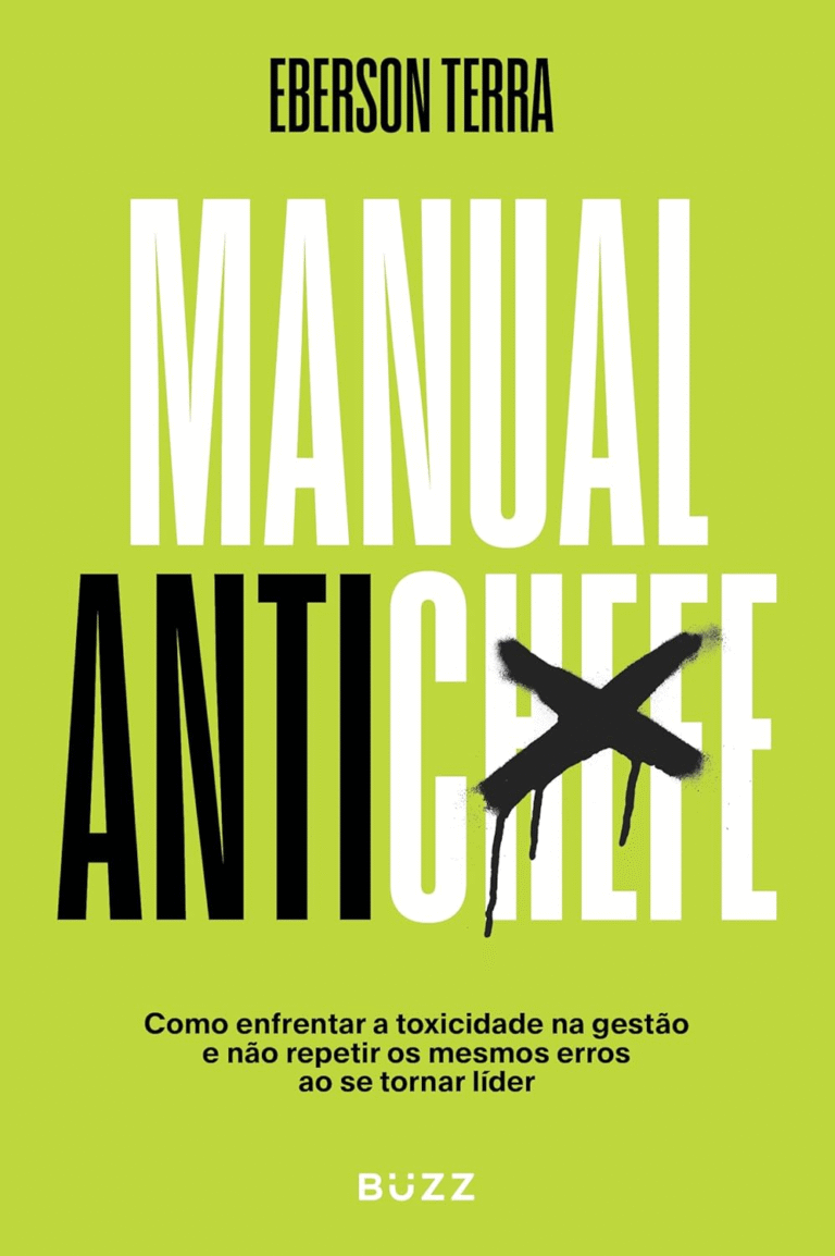 Manual antichefe: Como enfrentar a toxicidade na gestão e não repetir os mesmos erros ao se tornar líder | Ebook