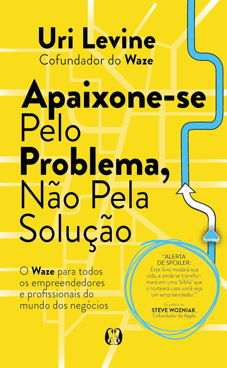 Apaixone-se Pelo Problema, Não Pela Solução – Uri Levine | Ebook