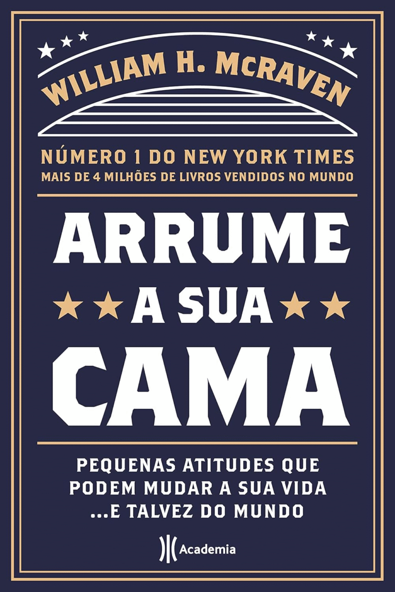Arrume a Sua Cama: Pequenas Coisas que Podem Mudar a Sua Vida… E Talvez o Mundo – William H. McRaven | Ebook