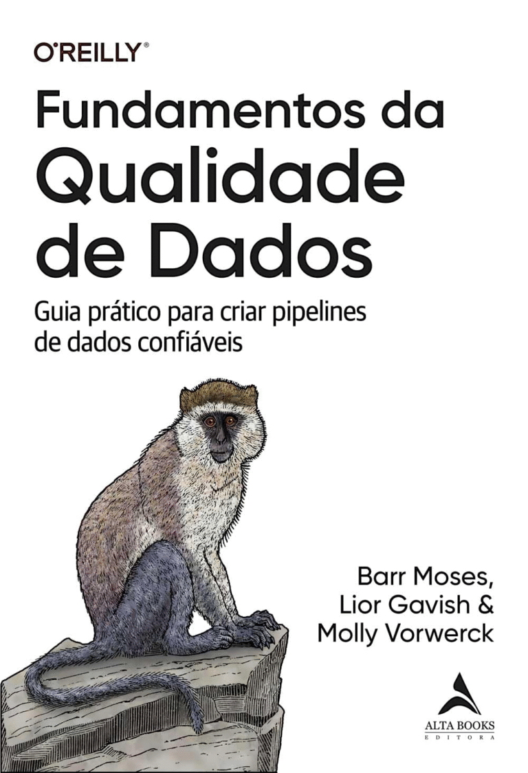 Fundamentos da Qualidade de Dados: Guia Prático Para Criar Pipelines de Dados Confiáveis – Barr Moses, Lior Gavish, Molly Vorwerck | Ebook |