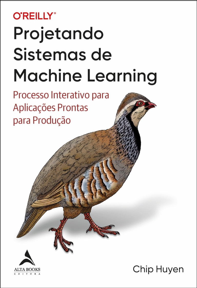 Projetando Sistemas de Machine Learning: Processo Interativo Para Aplicações Prontas Para Produção + Chip Huyen | Ebook |