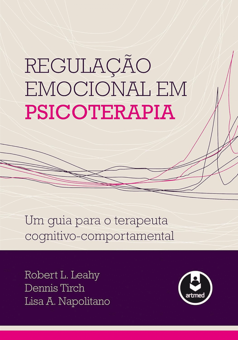 Regulação Emocional em Psicoterapia: Um Guia Definitivo de Robert L. Leahy para o Terapeuta Cognitivo-Comportamental