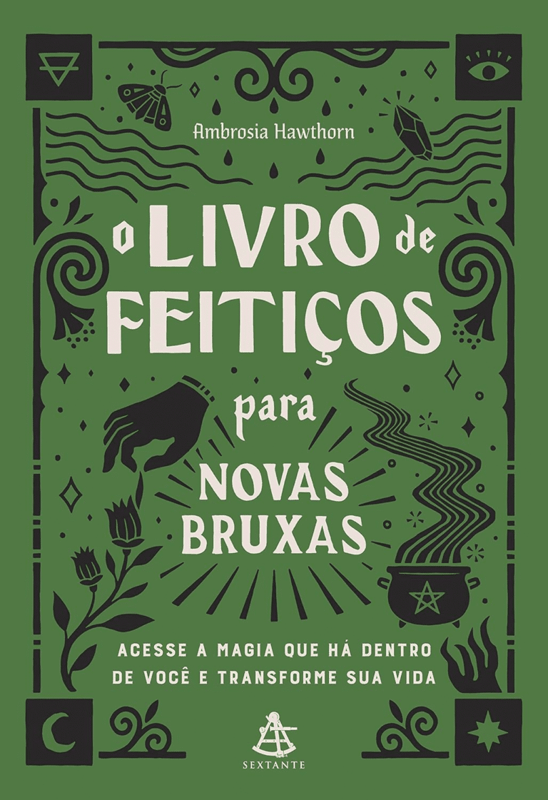 O Livro de Feitiços para Novas Bruxas: Acesse a magia que há dentro de você e transforme sua vida | Ebook |