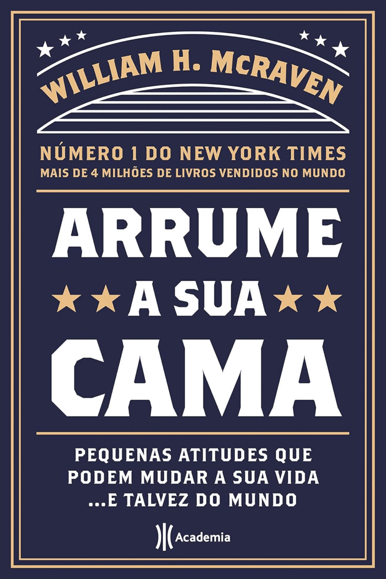 Arrume a sua Cama: William H. McRaven e as 10 Lições de Liderança e Produtividade das Forças Especiais