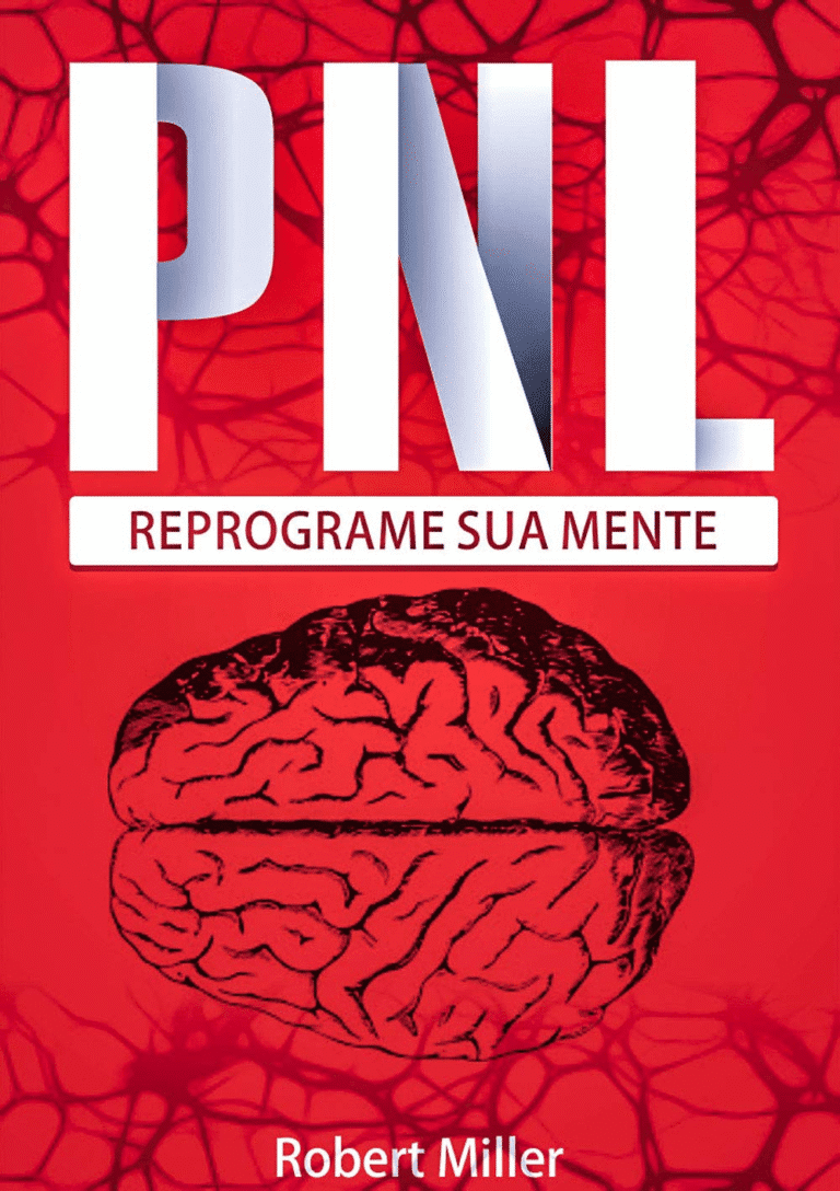 PNL Reprograme Sua Mente: O Guia de Robert Miller para o Sucesso com Programação Neurolinguística