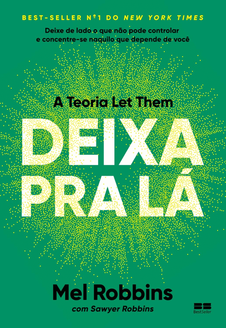 DEIXA PRA LÁ: A Teoria Let Them de Mel Robbins – O Guia Definitivo para Focar na Sua Felicidade e Redirecionar o Controle