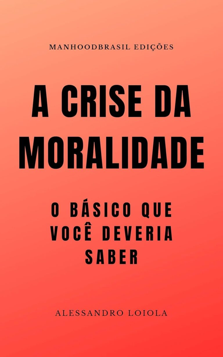 📚 A CRISE DA MORALIDADE: Alessandro Loiola + Filosofia Moral – eBookPDF