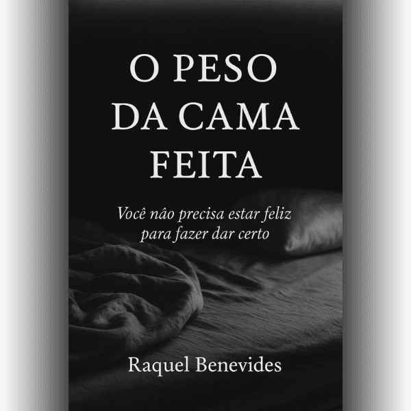 O-Peso-da-Cama-Feita 📚 O Peso da Cama Feita – Reflexões que Transformam Relacionamentos ( Raquel Benevides ) ebook