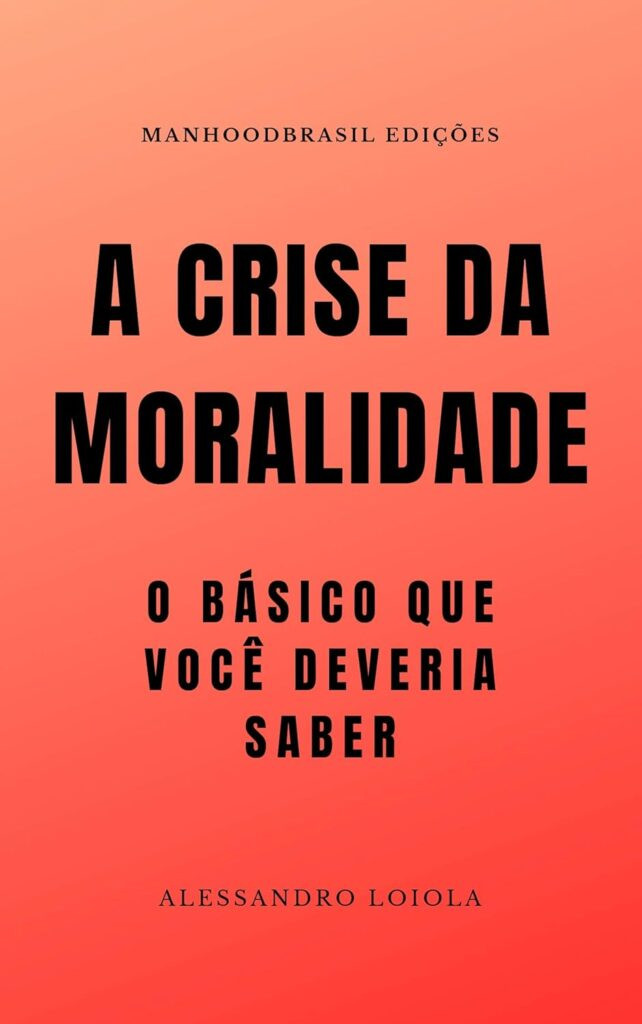 📚 A CRISE DA MORALIDADE: Alessandro Loiola + Filosofia Moral - eBookPDF 1 a crise da moralidade