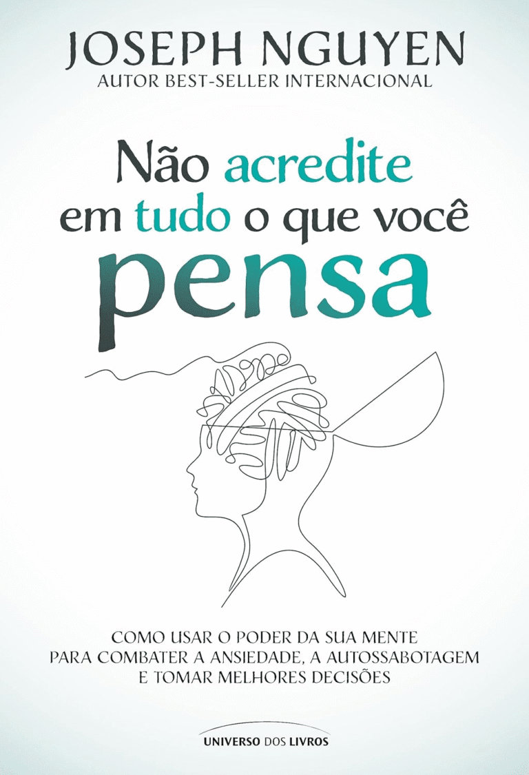 Não Acredite em Tudo o Que Você Pensa, de Joseph Nguyen: O Ebook Definitivo para a Liberdade Mental e a Abundância de Alegria