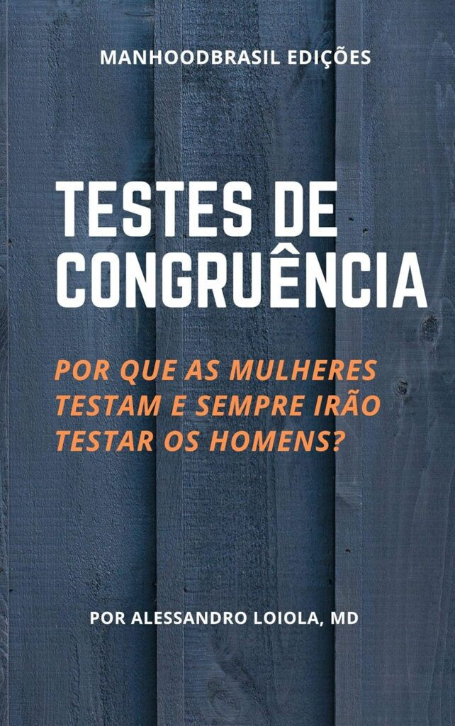 🧐 TESTES DE CONGRUÊNCIA: Alessandro Loiola + Psicologia Masculina + eBookPDF 1 testes de congruencia por que as mulheres testam e sempre irao testar os homens manhoodbrasil
