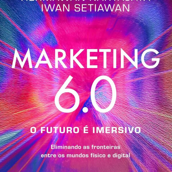 Marketing-6-0-O-futuro-e-imersivo-Eliminando-as-fronteiras-entre-os-mundos-fisico-e-digital-600x600 Livro PDF: Resumos e Indicações de Livros, eBooks
