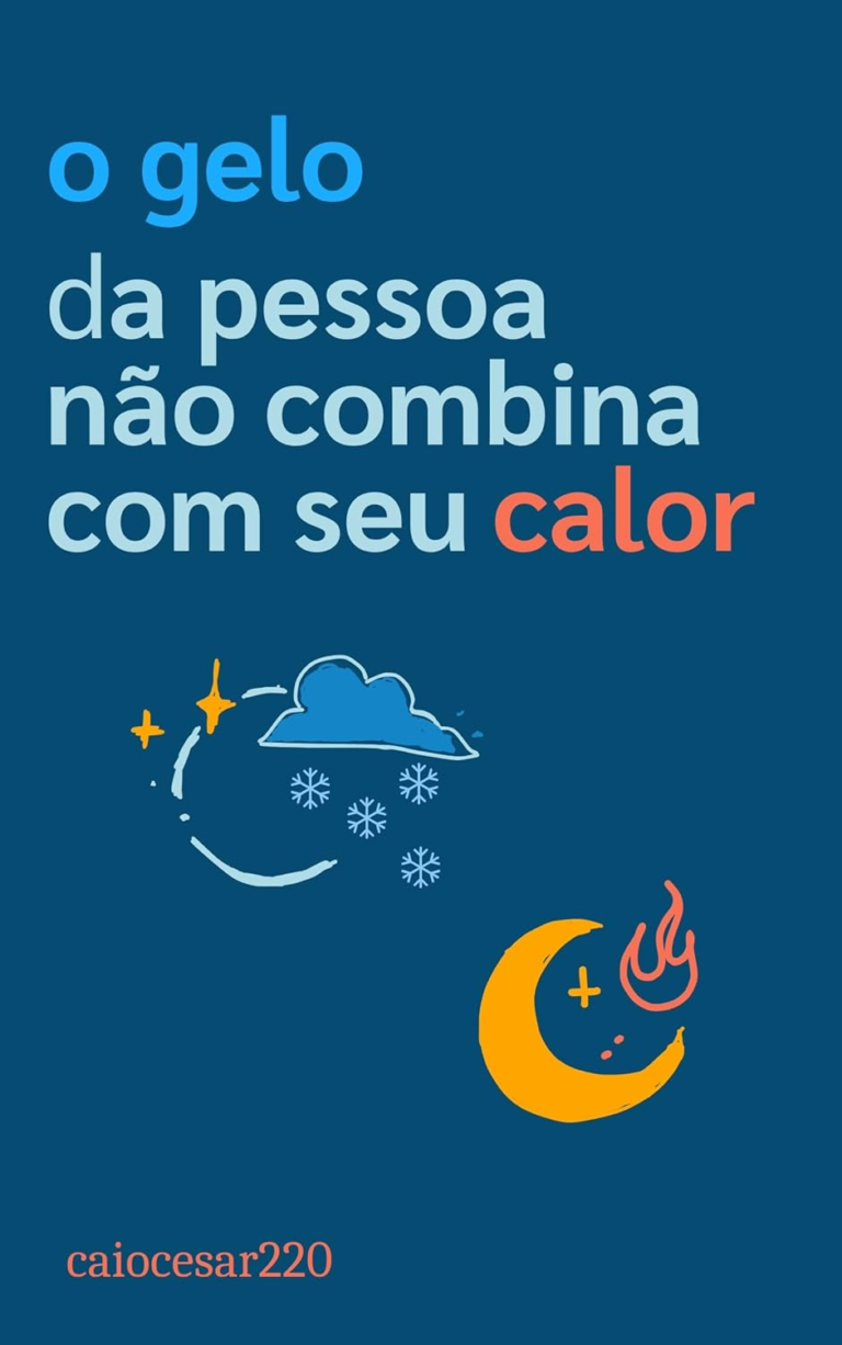 O Gelo da Pessoa Não Combina com Seu Calor – Caio César | eBook Kindle