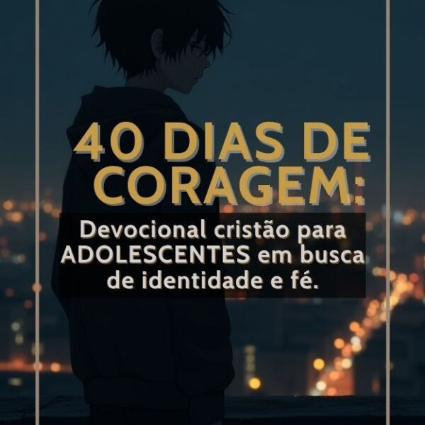 40-Dias-de-Coragem-–-Um-Devocional-para-Adolescentes-com-Proposito-600x600 Livro PDF: Resumos e Indicações de Livros, eBooks