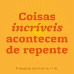 Capa do ebook Coisas Incríveis Acontecem de Repente com mensagens inspiradoras para iluminar a vida