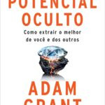 capa do livro Potencial oculto de Adam Grant como desenvolver habilidades e potencial humano