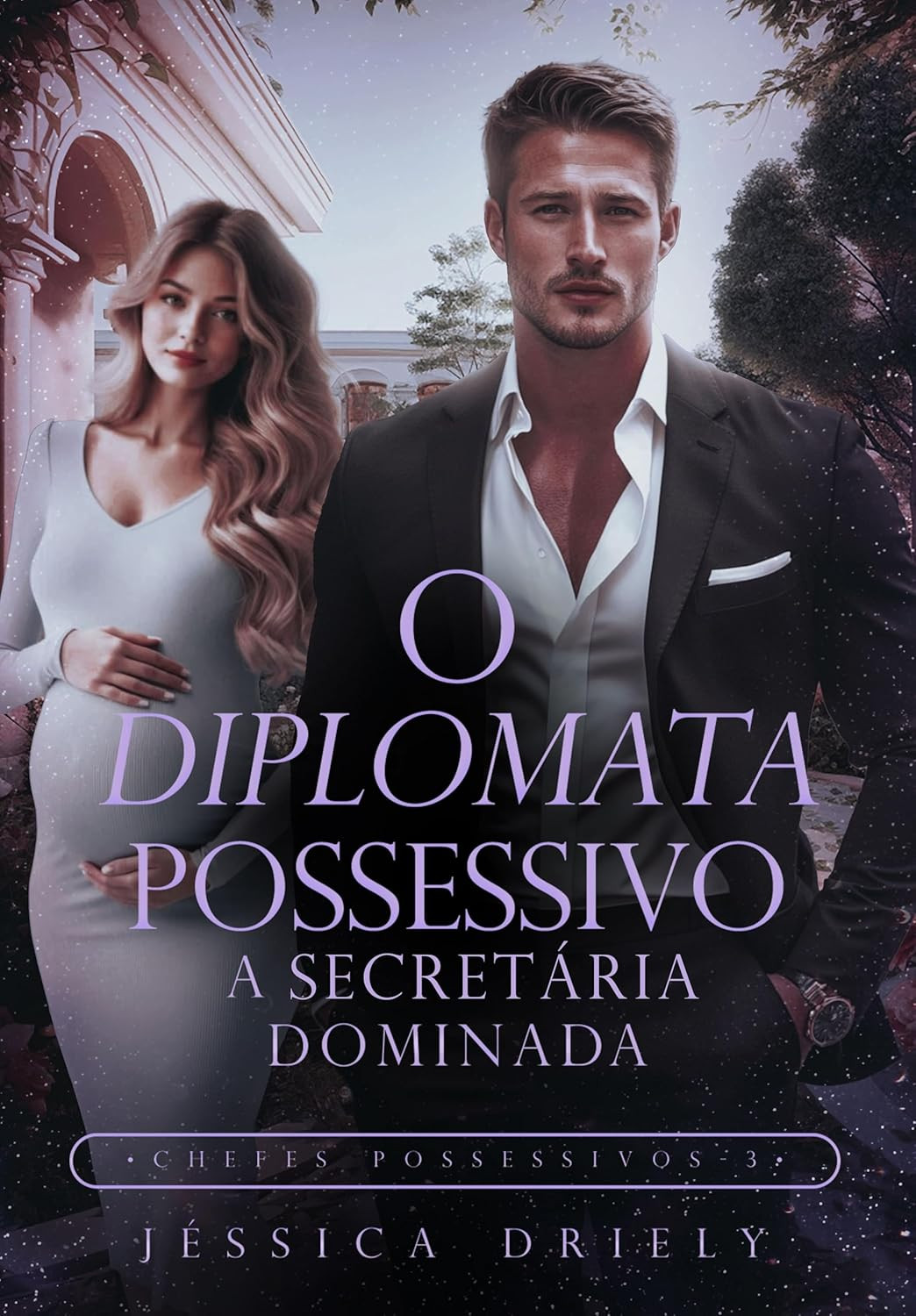 capa do livro O Diplomata Possessivo - A Secretária Dominada de Jéssica Driely, romance erótico de chefes possessivos com diplomata e secretária grávida