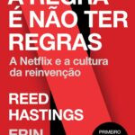 Capa do livro A regra é não ter regras: A Netflix e a cultura da reinvenção por Reed Hastings e Erin Meyer