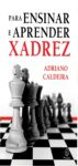Capa do ebook Para ensinar e aprender xadrez de Adriano Caldeira, guia completo para iniciantes e avançados