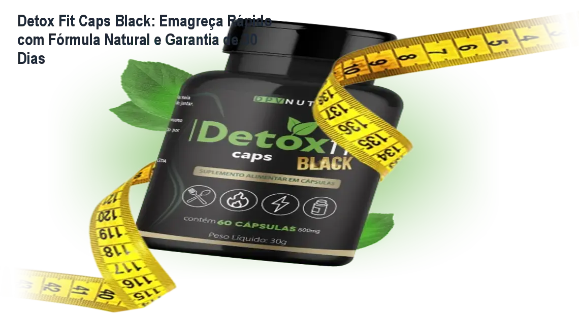 Imagem da embalagem do Detox Fit Caps Black destacando benefícios de emagrecimento rápido e natural