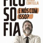 Capa do livro Filosofia: E nós com isso? de Mario Sergio Cortella, explorando a utilidade prática da filosofia no cotidiano com linguagem acessível