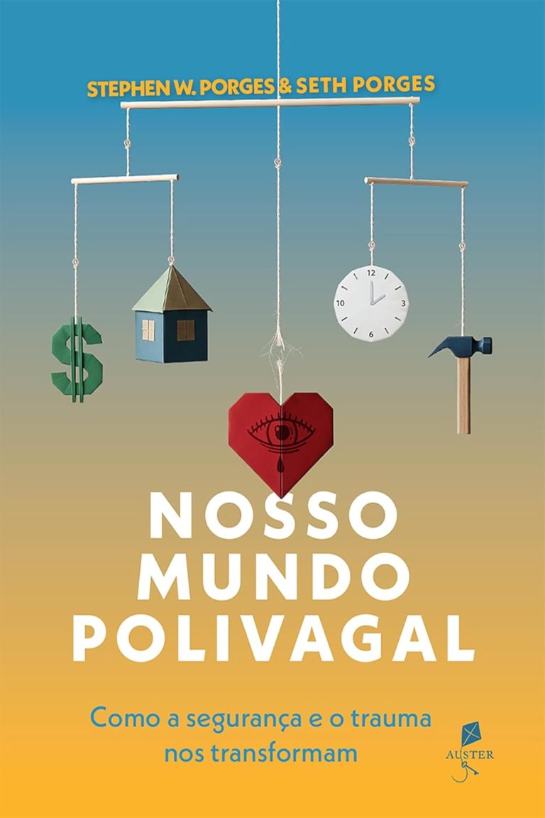 Nosso mundo polivagal – Stephen W. Porges | Ebook e Corpo & Emoção