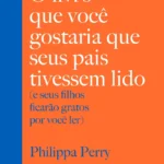 Livro "O livro que você gostaria que seus pais tivessem lido" de Philippa Perry capa mole 2020