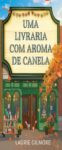 Capa do livro Uma livraria com aroma de canela, romance cozy de Laurie Gilmore, destaque para o ambiente sensorial da livraria