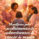 Manifesto de acolhimento a sobreviventes de câncer de mama com apoio multidisciplinar para reintegração social
