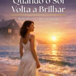 capa do livro Quando o Sol Volta a Brilhar de Liora Solenne mostrando mulher em casa de praia com jardim e sol nascente