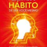 Quebrando o Hábito de Ser Você Mesmo de Joe Dispenza - capa e visual de neuroplasticidade para mudar a mente