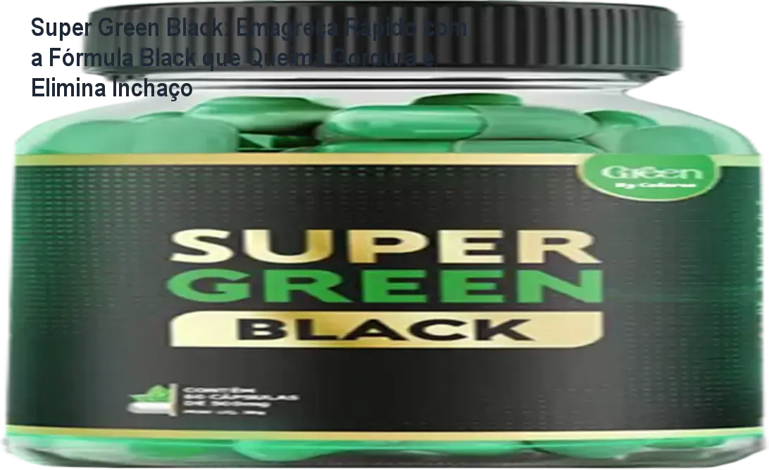 Imagem da ficha técnica do Super Green Black mostrando benefícios, ingredientes e resultados de emagrecimento rápido
