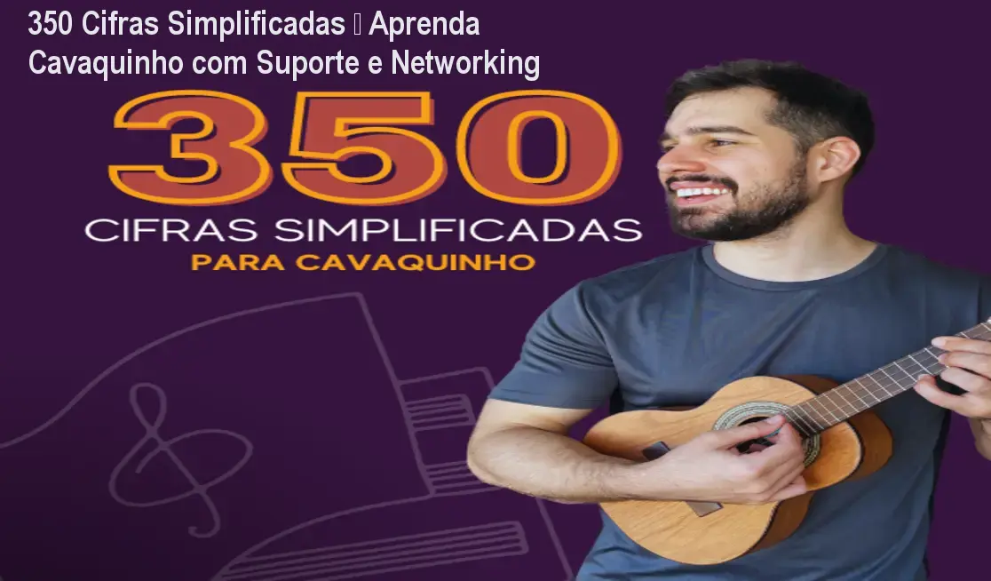 350 Cifras Simplificadas – Aprenda Cavaquinho com Suporte e Networking 1 350 Cifras Simplificadas – Aprenda Cavaquinho com Suporte e Networking
