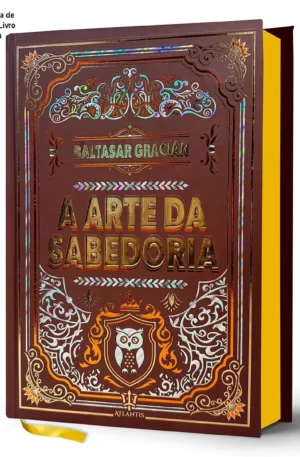 A Arte da Sabedoria de Baltasar Gracián – Livro de Filosofia Prática