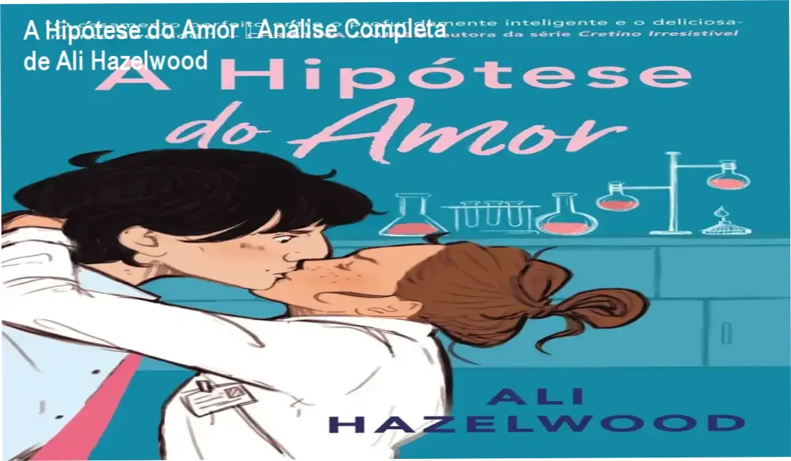 A Hipótese do Amor – Análise Completa de Ali Hazelwood 1 A Hipótese do Amor de Ali Hazelwood – bastidores e visão interna do romance STEM
