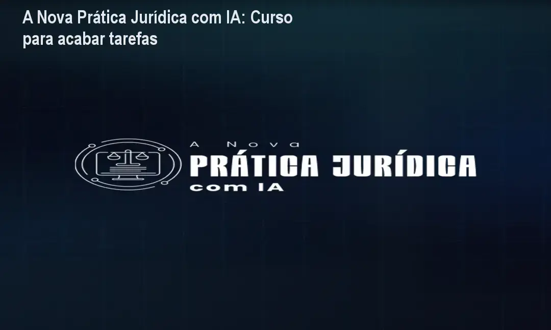 Tela do curso A Nova Prática Jurídica com IA mostrando módulos de automação jurídica